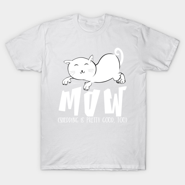 Mow (Shedding is pretty good too) T-Shirt-TOZ